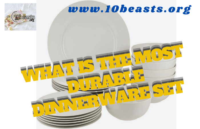 What is the Most Durable Dinnerware Set?